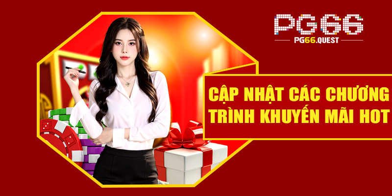Cập nhật các chương trình khuyến mãi PG66 hot trong tháng