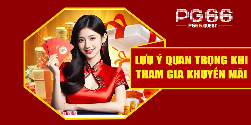 Những lưu ý quan trọng khi tham gia khuyến mãi PG66