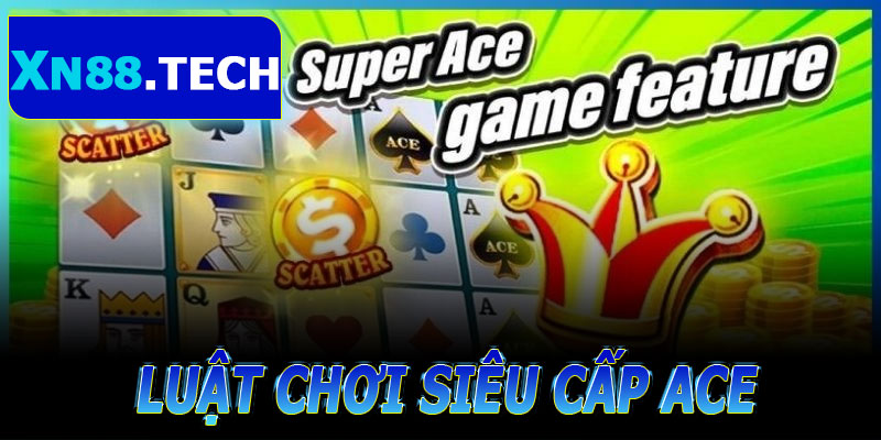 Luật Chơi Siêu Cấp ACE Tại XN88