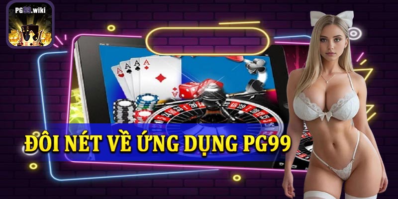 Tổng quan về ứng dụng PG99