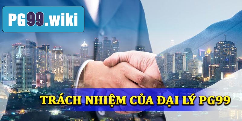 Trách nhiệm của đại lý PG99