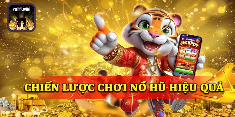 Chiến lược chơi nổ hũ PG99 hiểu quả