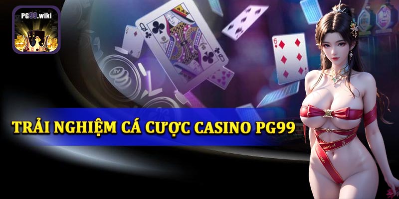 Trải nghiệm cá cược tại casino PG99